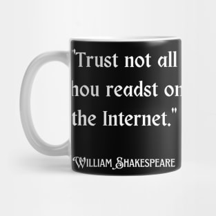 Trust not all thou readst on the Internet - William Shakespere funny false quote Mug